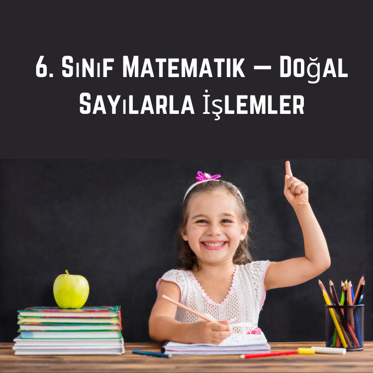 6. Sınıf Matematik — Doğal Sayılarla İşlemler (Detaylı Konu Özeti)