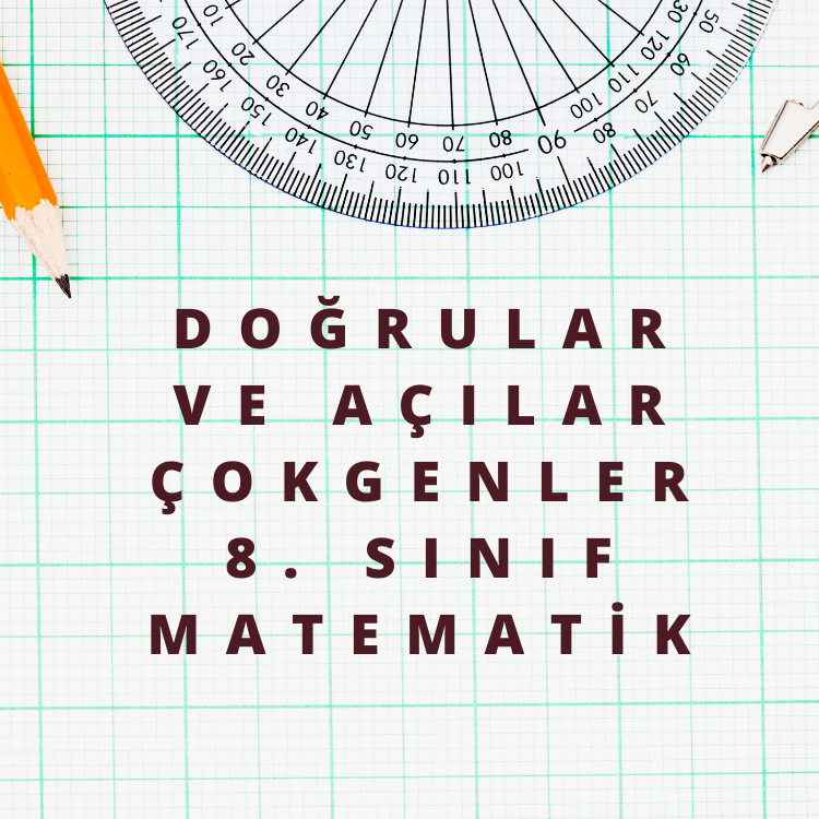 Doğrular ve Açılar – Çokgenler (8. Sınıf Matematik)